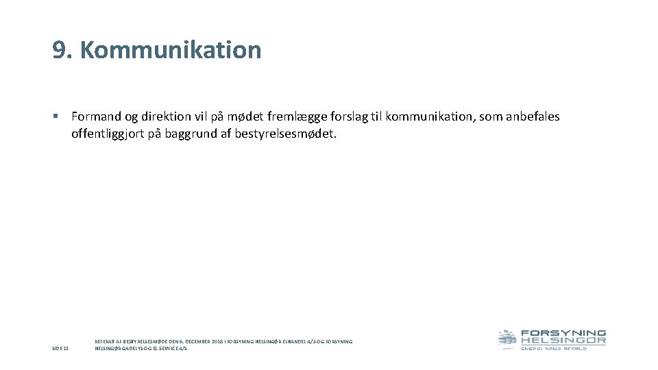 9. Kommunikation § Formand og direktion vil på mødet fremlægge forslag til kommunikation, som