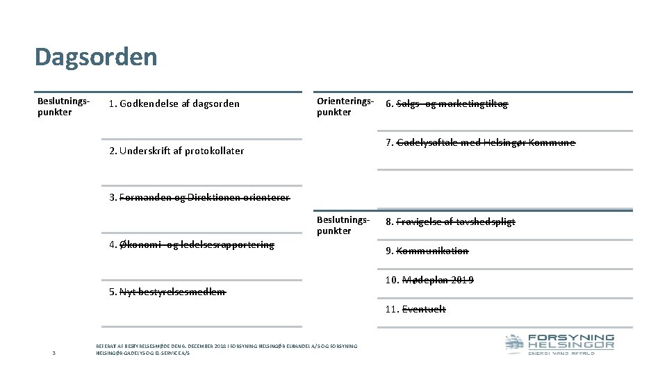 Dagsorden Beslutningspunkter 1. Godkendelse af dagsorden Orienteringspunkter 6. Salgs- og marketingtiltag 7. Gadelysaftale med