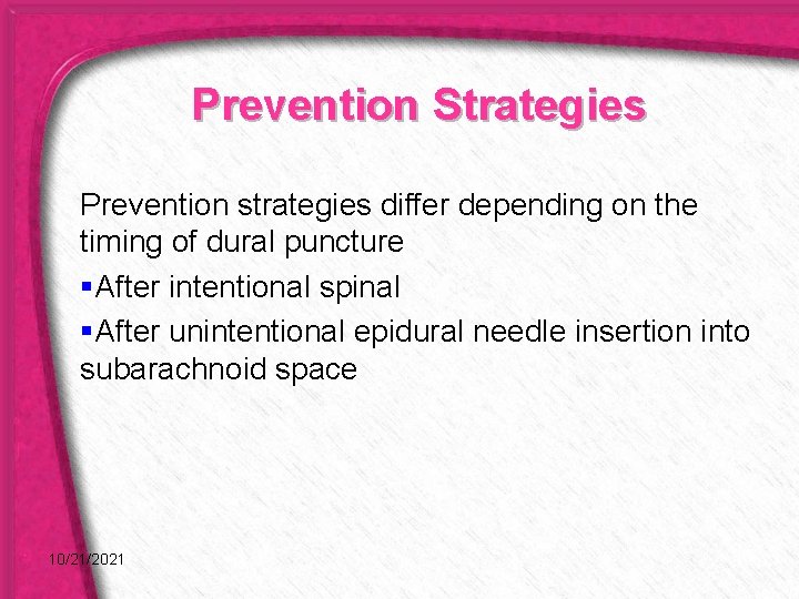 Prevention Strategies Prevention strategies differ depending on the timing of dural puncture §After intentional