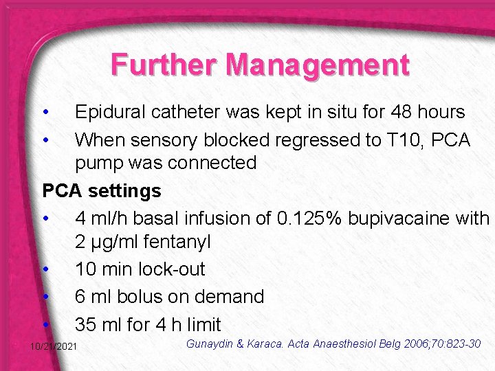 Further Management • • Epidural catheter was kept in situ for 48 hours When