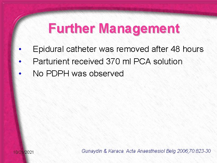 Further Management • • • Epidural catheter was removed after 48 hours Parturient received