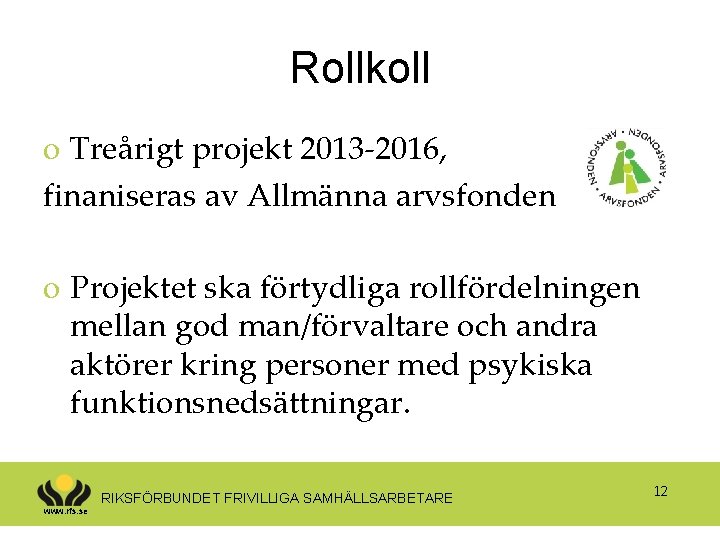 Rollkoll o Treårigt projekt 2013 -2016, finaniseras av Allmänna arvsfonden o Projektet ska förtydliga