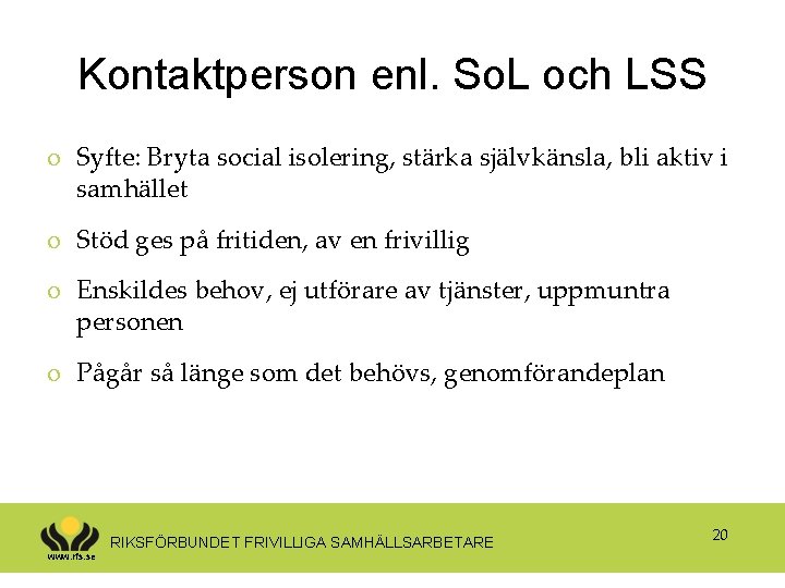 Kontaktperson enl. So. L och LSS o Syfte: Bryta social isolering, stärka självkänsla, bli