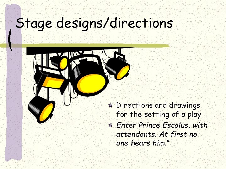 Stage designs/directions Directions and drawings for the setting of a play Enter Prince Escalus,
