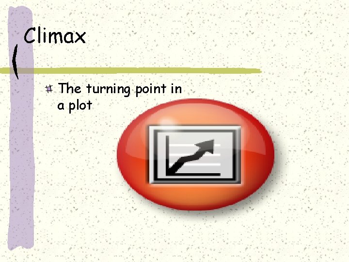 Climax The turning point in a plot 