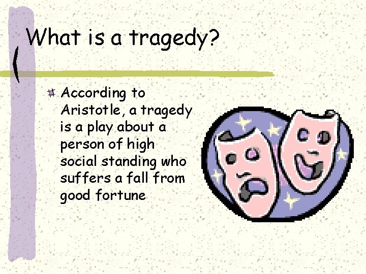 What is a tragedy? According to Aristotle, a tragedy is a play about a