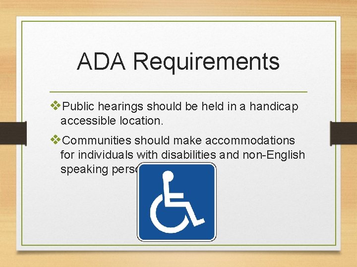 ADA Requirements v. Public hearings should be held in a handicap accessible location. v.