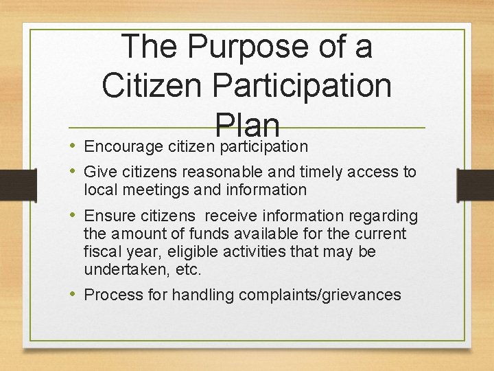 The Purpose of a Citizen Participation Plan • Encourage citizen participation • Give citizens