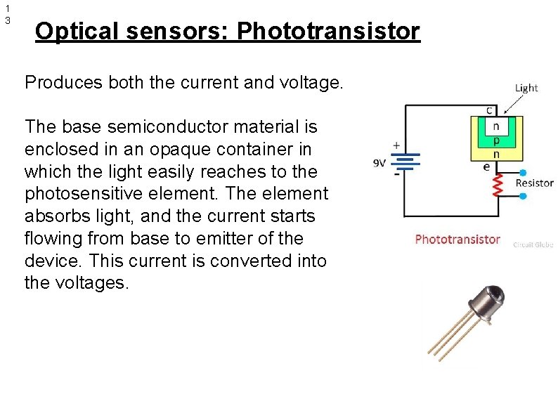 1 3 Optical sensors: Phototransistor Produces both the current and voltage. The base semiconductor