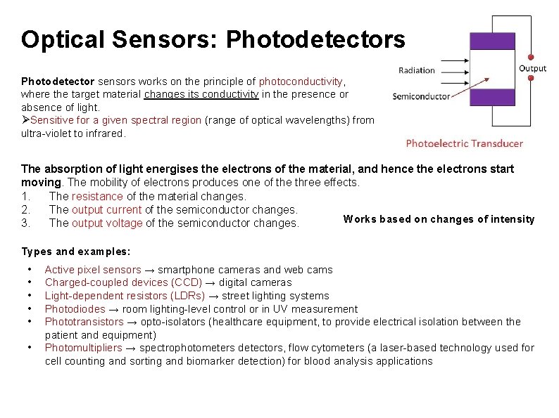 Optical Sensors: Photodetectors Photodetector sensors works on the principle of photoconductivity, where the target