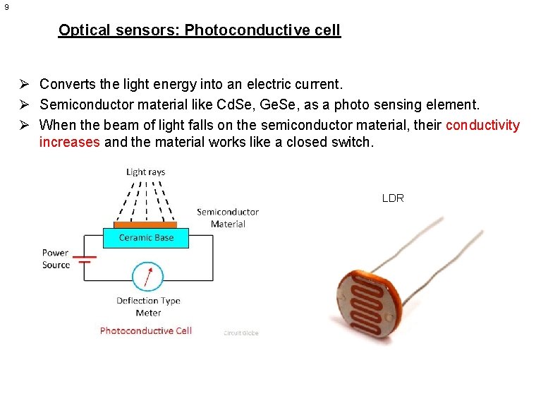 9 Optical sensors: Photoconductive cell Ø Converts the light energy into an electric current.