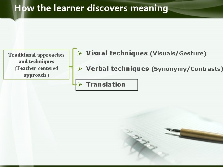 How the learner discovers meaning Traditional approaches and techniques (Teacher-centered approach ) Ø Visual