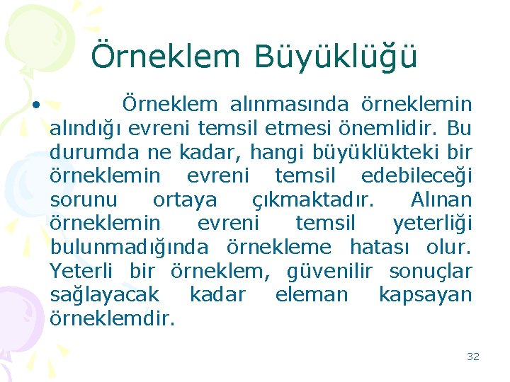 Örneklem Büyüklüğü • Örneklem alınmasında örneklemin alındığı evreni temsil etmesi önemlidir. Bu durumda ne