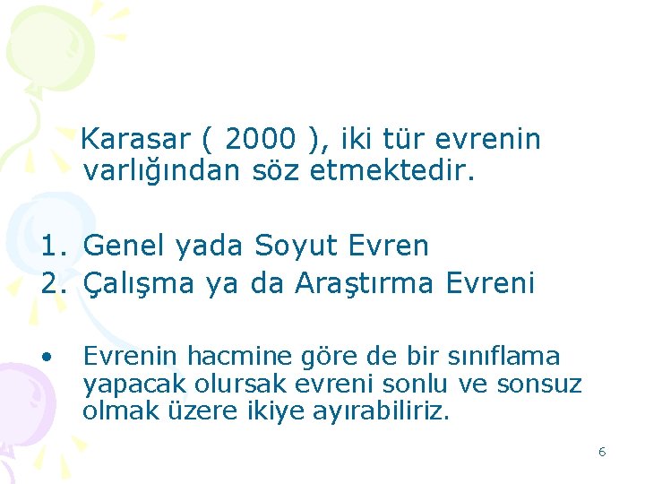 Karasar ( 2000 ), iki tür evrenin varlığından söz etmektedir. 1. Genel yada Soyut