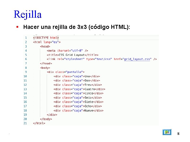 Rejilla Hacer una rejilla de 3 x 3 (código HTML): . 8 