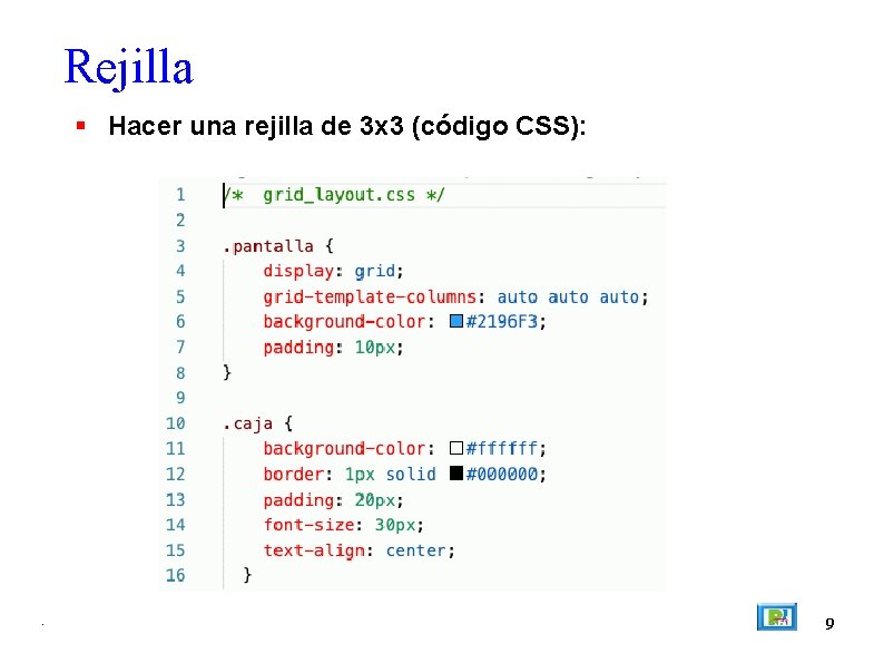 Rejilla Hacer una rejilla de 3 x 3 (código CSS): . 9 