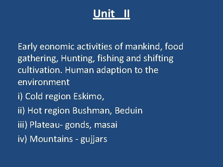 Unit II Early eonomic activities of mankind, food gathering, Hunting, fishing and shifting cultivation.