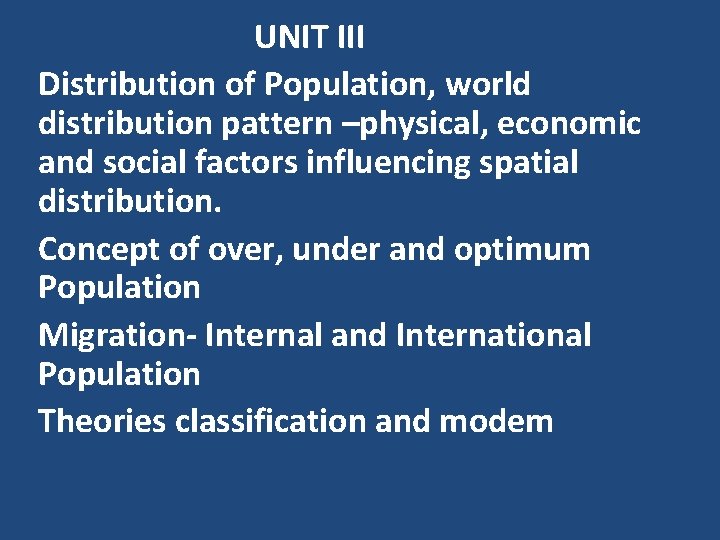 UNIT III Distribution of Population, world distribution pattern –physical, economic and social factors influencing