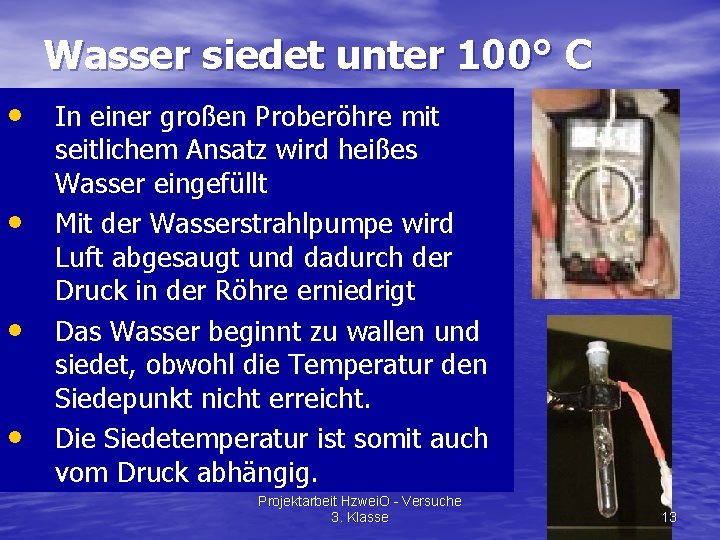 Wasser siedet unter 100° C • In einer großen Proberöhre mit • • •