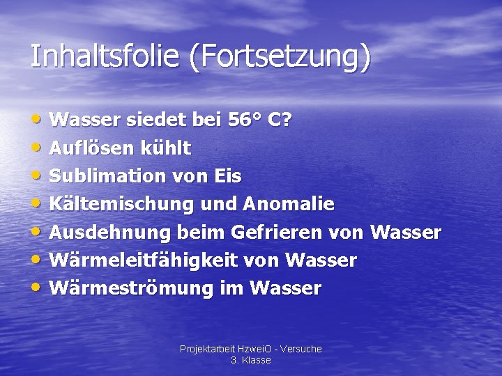 Inhaltsfolie (Fortsetzung) • Wasser siedet bei 56° C? • Auflösen kühlt • Sublimation von