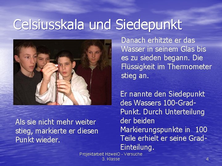 Celsiusskala und Siedepunkt Danach erhitzte er das Wasser in seinem Glas bis es zu