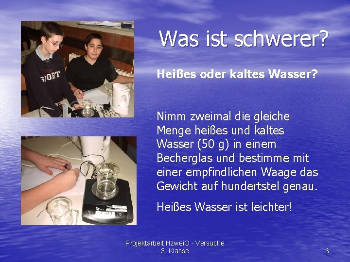 Was ist schwerer? Heißes oder kaltes Wasser? Nimm zweimal die gleiche Menge heißes und