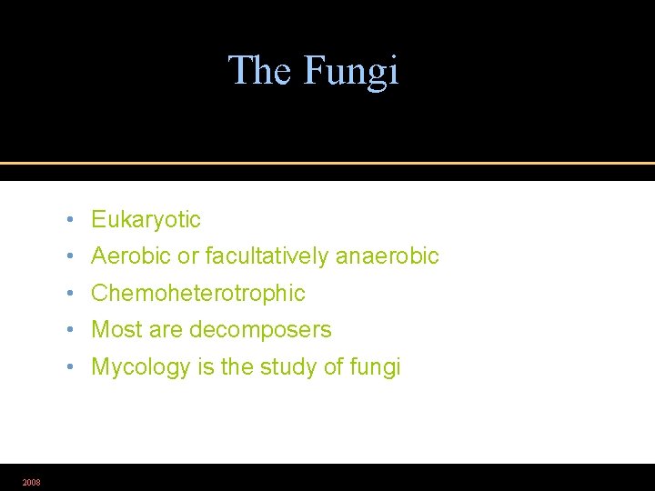 The Fungi • Eukaryotic • Aerobic or facultatively anaerobic • Chemoheterotrophic • Most are