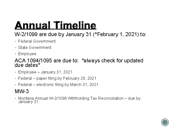 W-2/1099 are due by January 31 (*February 1, 2021) to: § Federal Government §