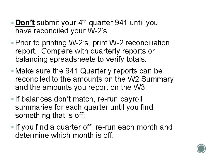 § Don’t submit your 4 th quarter 941 until you have reconciled your W-2’s.