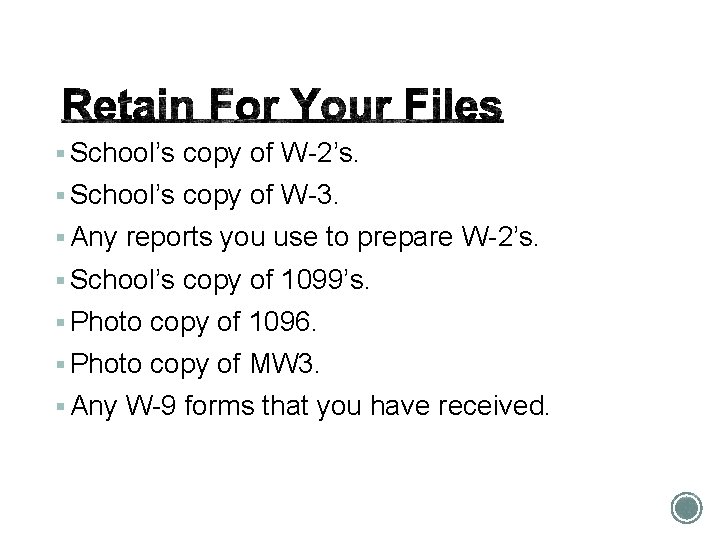 § School’s copy of W-2’s. § School’s copy of W-3. § Any reports you