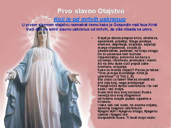 Prvo slavno Otajstvo Koji je od mrtvih uskrsnuo U prvom slavnom otajstvu razmatrat ćemo