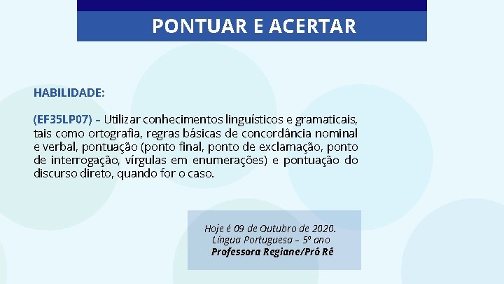 PONTUAR E ACERTAR HABILIDADE: (EF 35 LP 07) – Utilizar conhecimentos linguísticos e gramaticais,