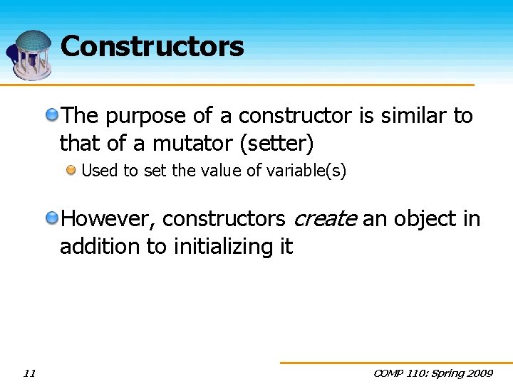 Constructors The purpose of a constructor is similar to that of a mutator (setter)