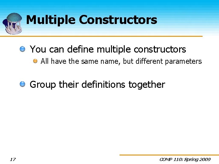 Multiple Constructors You can define multiple constructors All have the same name, but different