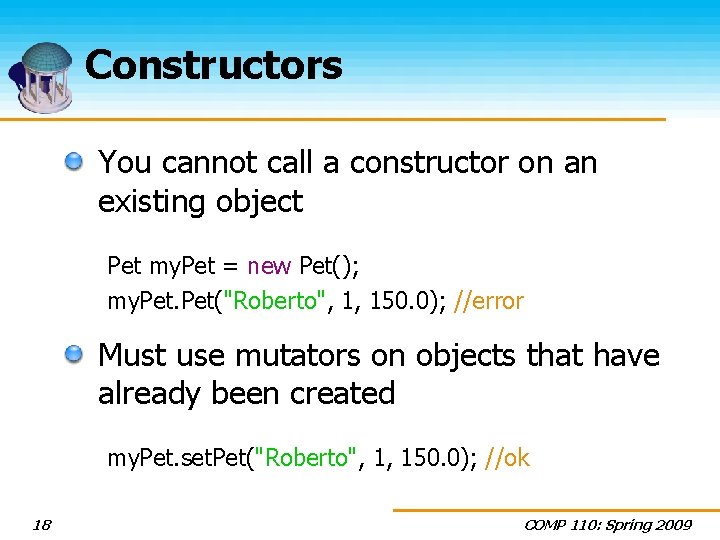 Constructors You cannot call a constructor on an existing object Pet my. Pet =