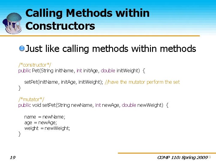 Calling Methods within Constructors Just like calling methods within methods /*constructor*/ public Pet(String init.