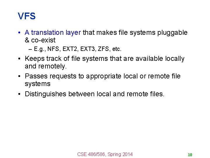 VFS • A translation layer that makes file systems pluggable & co-exist – E.