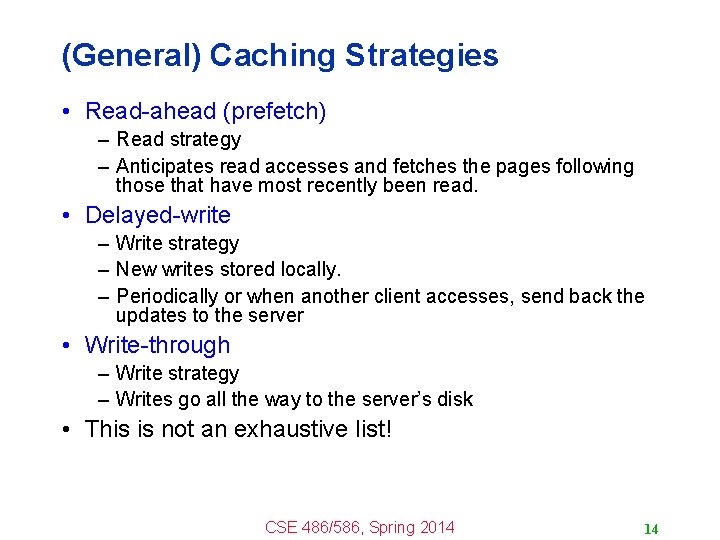 (General) Caching Strategies • Read-ahead (prefetch) – Read strategy – Anticipates read accesses and