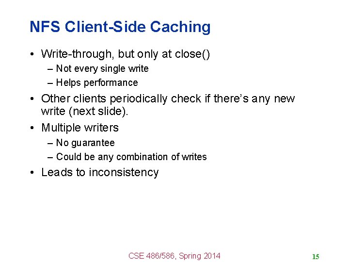 NFS Client-Side Caching • Write-through, but only at close() – Not every single write