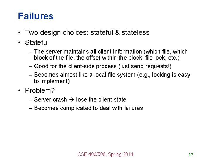 Failures • Two design choices: stateful & stateless • Stateful – The server maintains