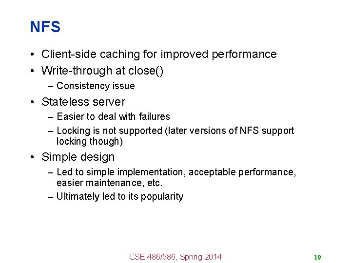 NFS • Client-side caching for improved performance • Write-through at close() – Consistency issue