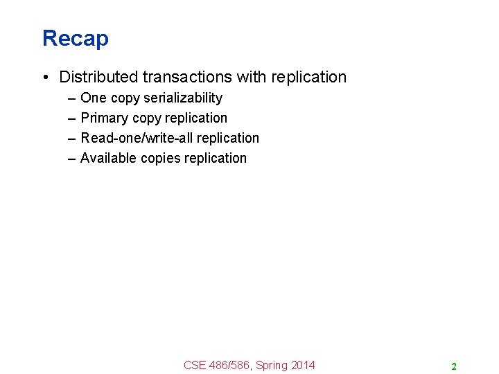Recap • Distributed transactions with replication – – One copy serializability Primary copy replication