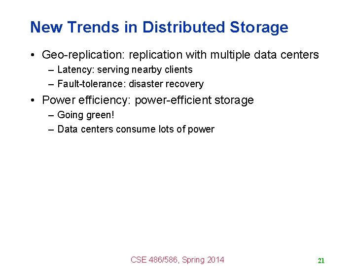 New Trends in Distributed Storage • Geo-replication: replication with multiple data centers – Latency: