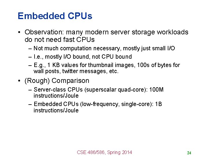 Embedded CPUs • Observation: many modern server storage workloads do not need fast CPUs