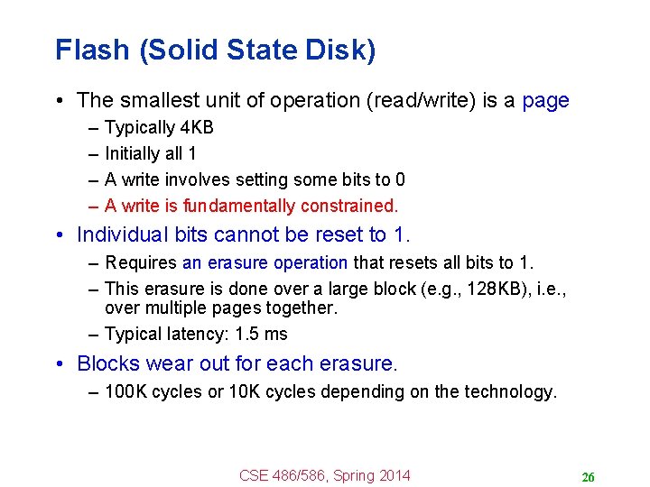 Flash (Solid State Disk) • The smallest unit of operation (read/write) is a page