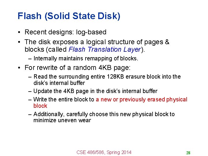 Flash (Solid State Disk) • Recent designs: log-based • The disk exposes a logical
