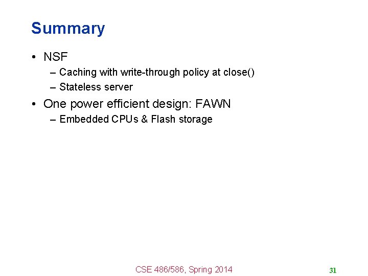 Summary • NSF – Caching with write-through policy at close() – Stateless server •