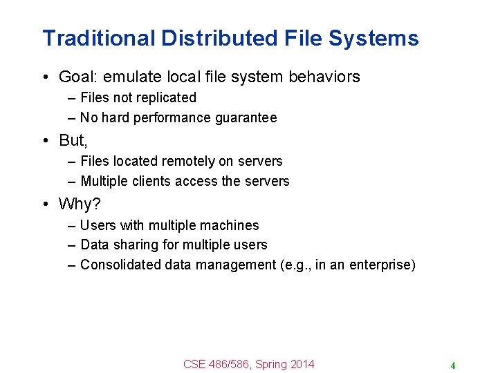 Traditional Distributed File Systems • Goal: emulate local file system behaviors – Files not