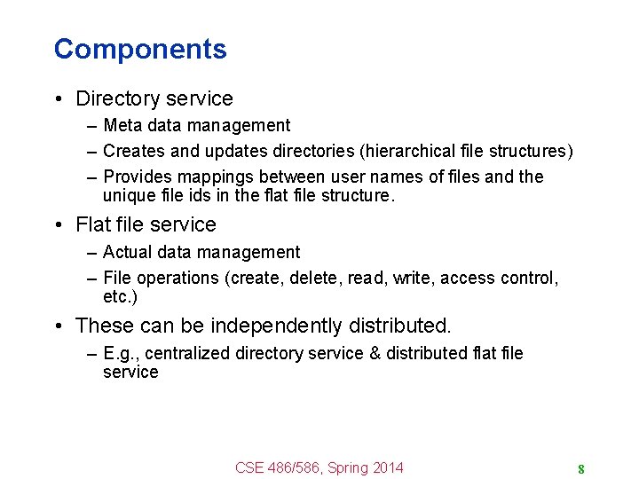 Components • Directory service – Meta data management – Creates and updates directories (hierarchical