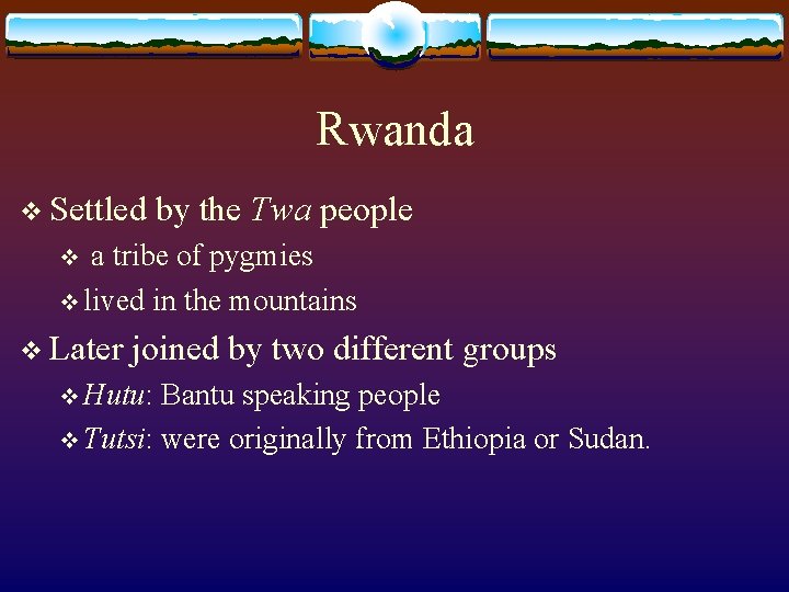 Rwanda v Settled by the Twa people a tribe of pygmies v lived in